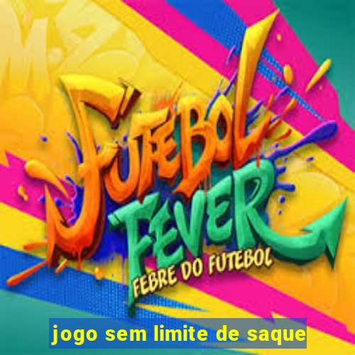 jogo sem limite de saque